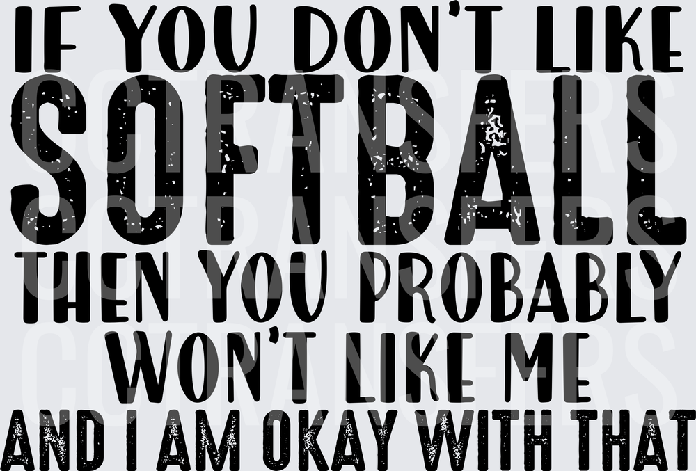 If You Don't Like Softball Won't Like Me Okay With That (DTF)