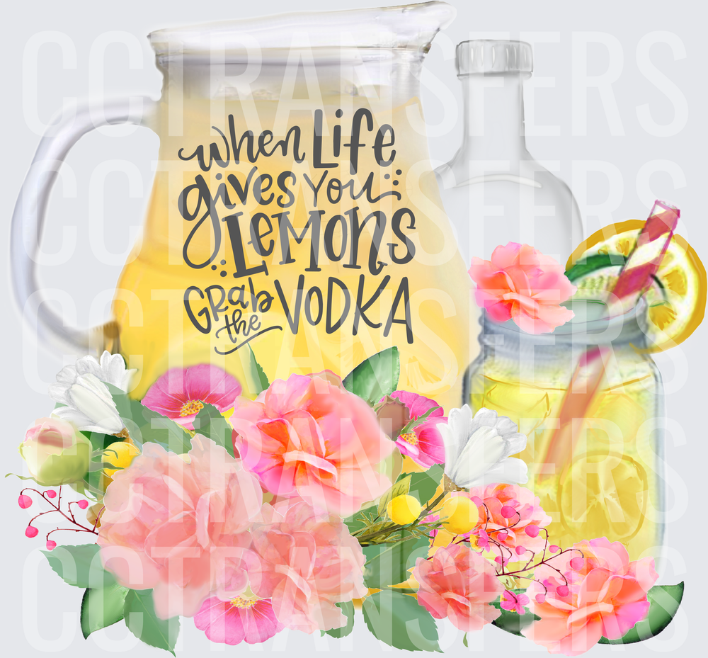 When Life Gives You Lemons Grab The Vodka Floral (DTF)