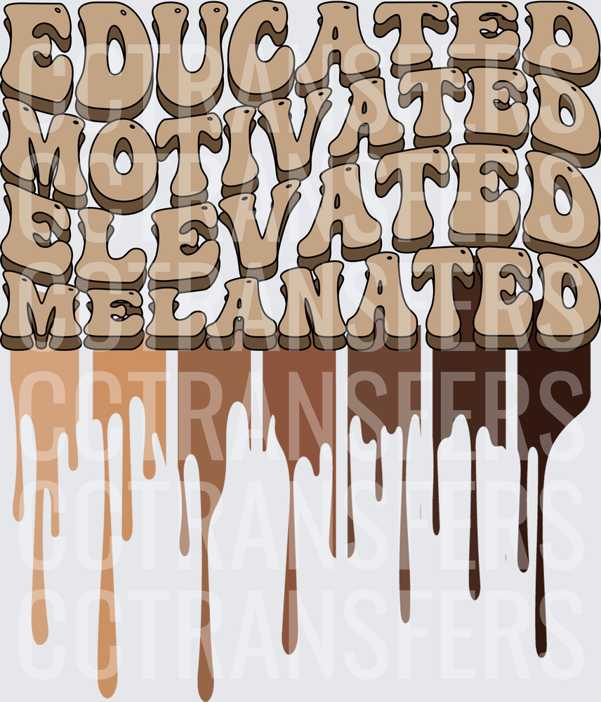Educated Motivated Elevated Melanated Drip Design (DTF)