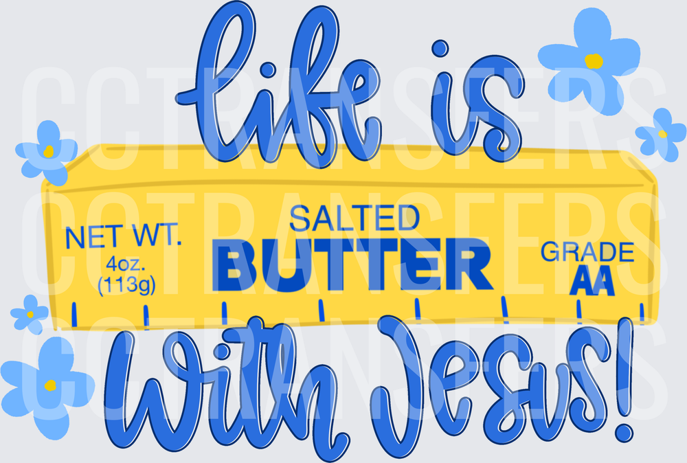 Life Is Better With Jesus Salted Butter Floral (DTF)