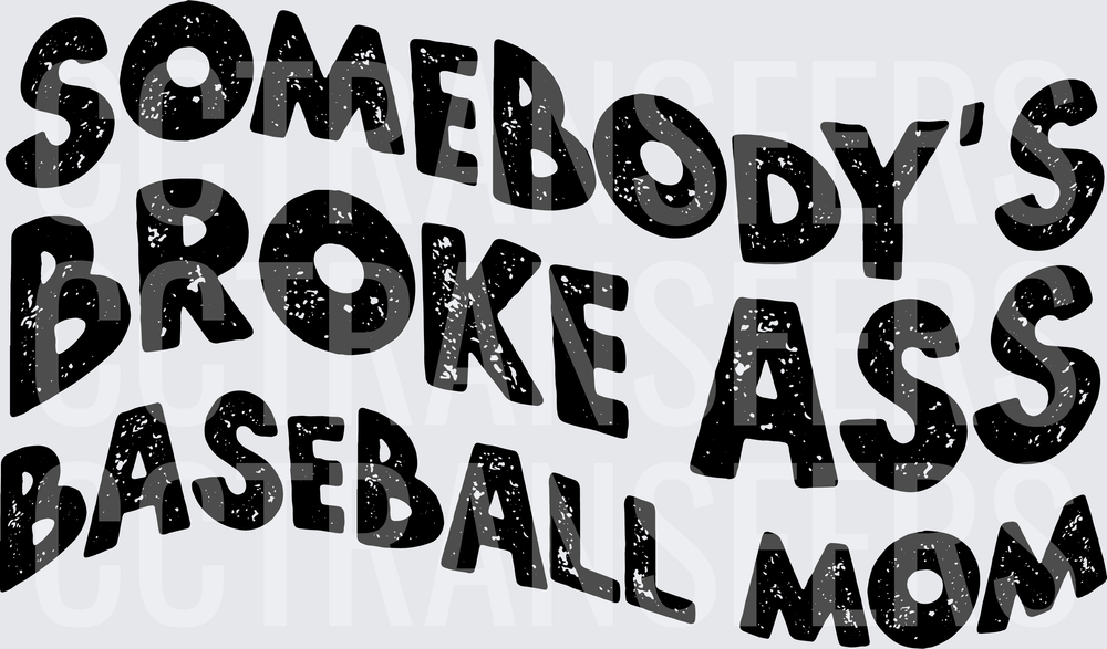 Somebody's Broke Ass Baseball Mom Bold Distressed Text (DTF)