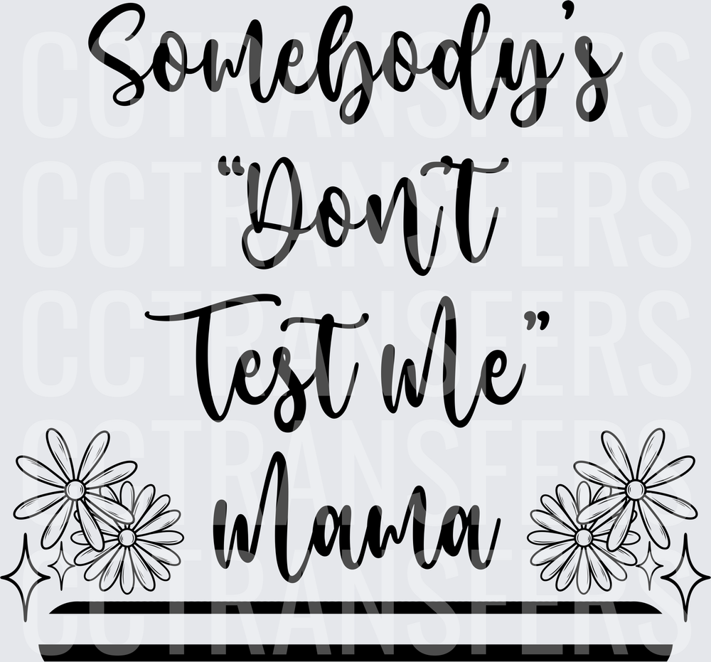 Somebody's Don't Test Me Mama Daisy Floral Script (DTF)