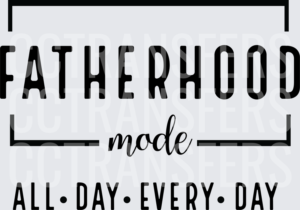 Fatherhood Mode All Day Every Day (DTF)