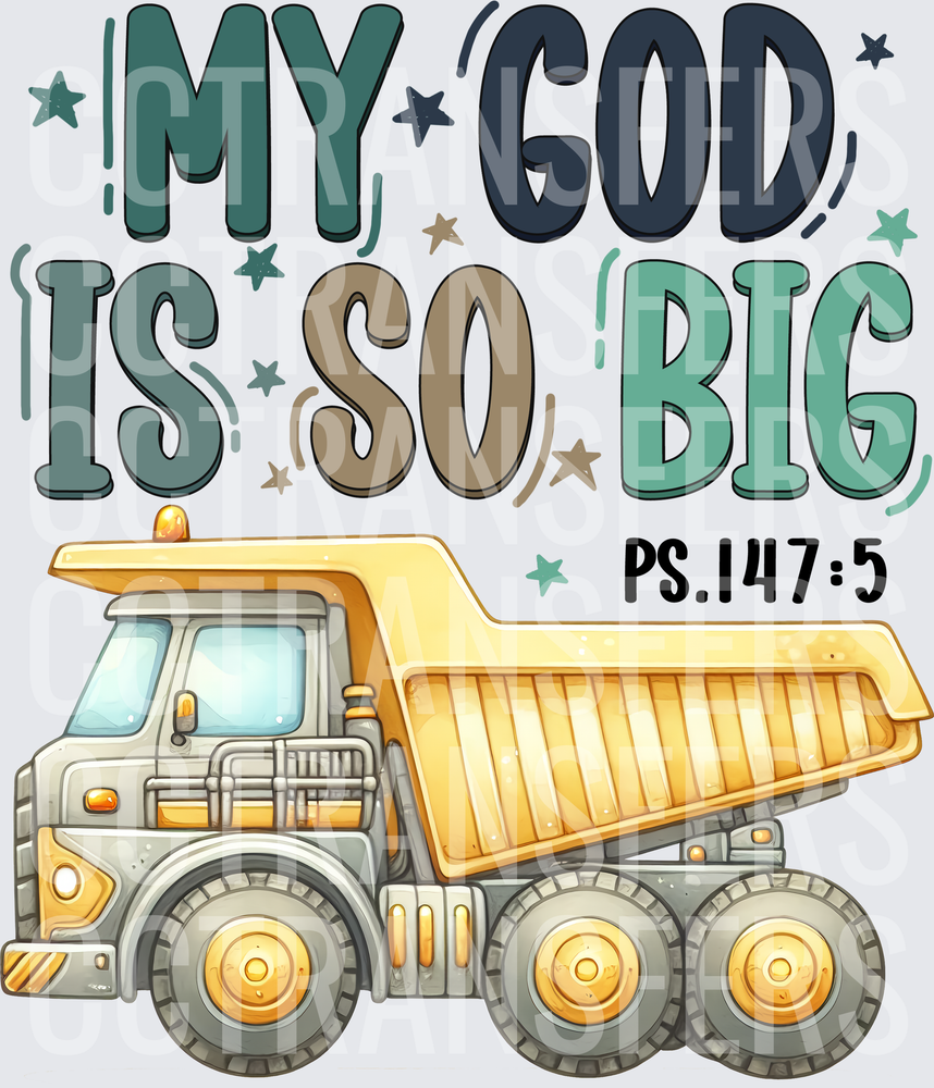My God Is So Big Ps.147:5 Dump Truck (DTF)