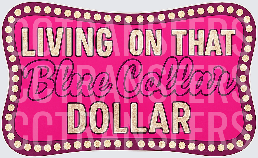 Living On That Blue Collar Dollar Marquee Sign (DTF)
