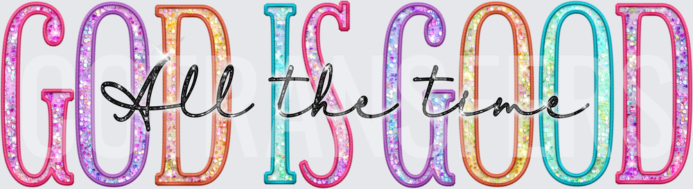 God Is Good All The Time Glitter Rainbow Letters (DTF)