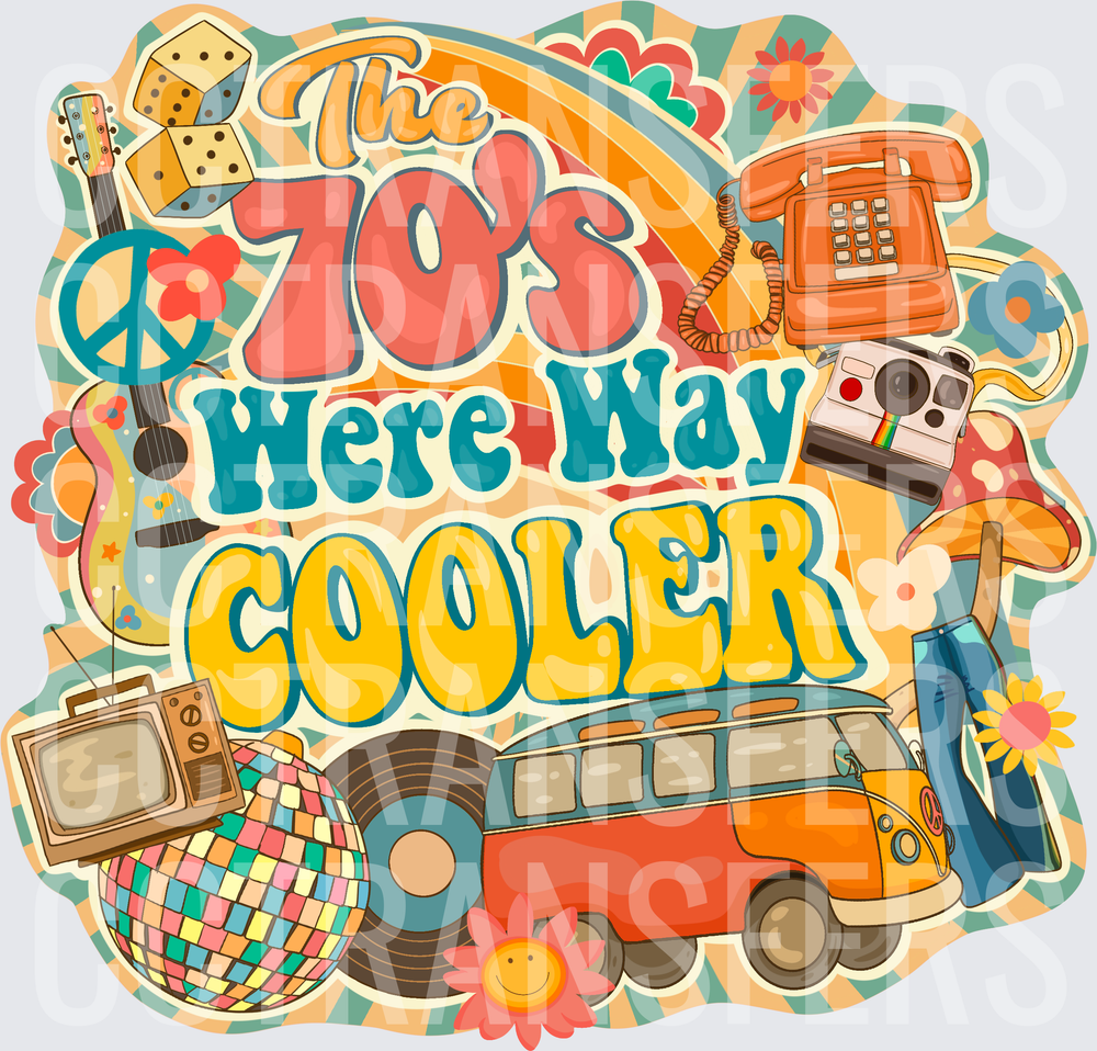 The 70's Were Way Cooler Retro Nostalgia (DTF)