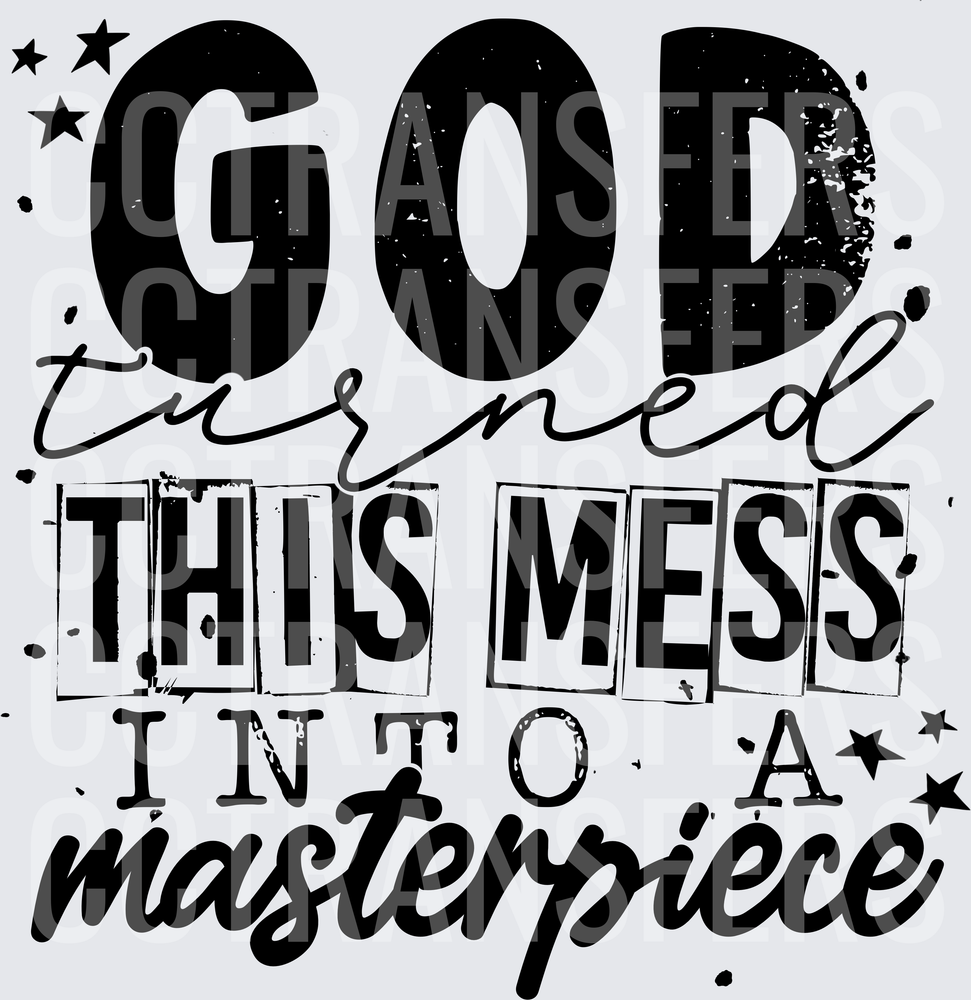 God Turned This Mess Into A Masterpiece (DTF)