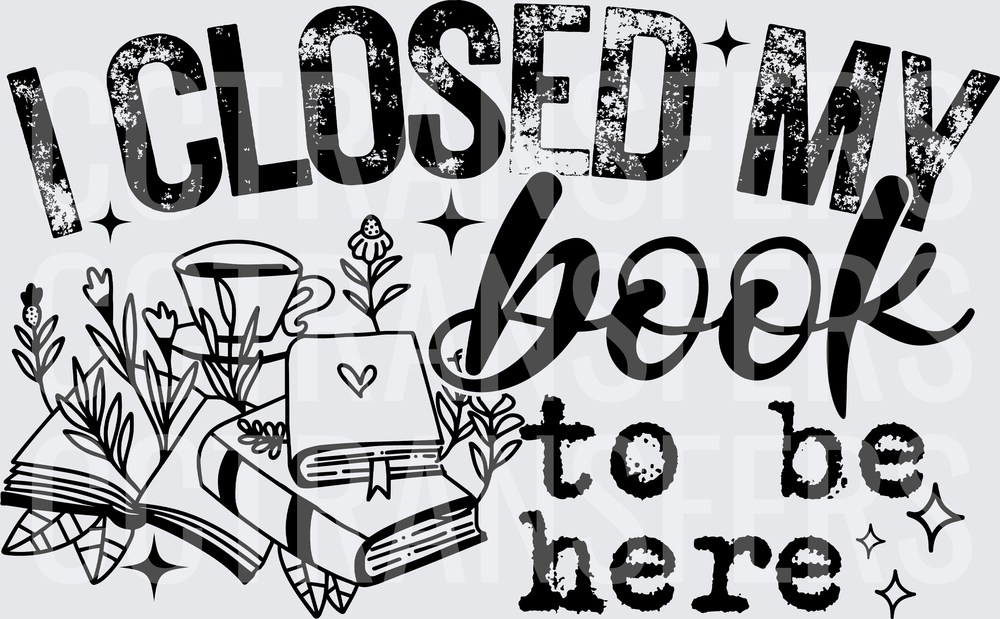 I Closed My Book To Be Here Bookworm Floral (DTF)
