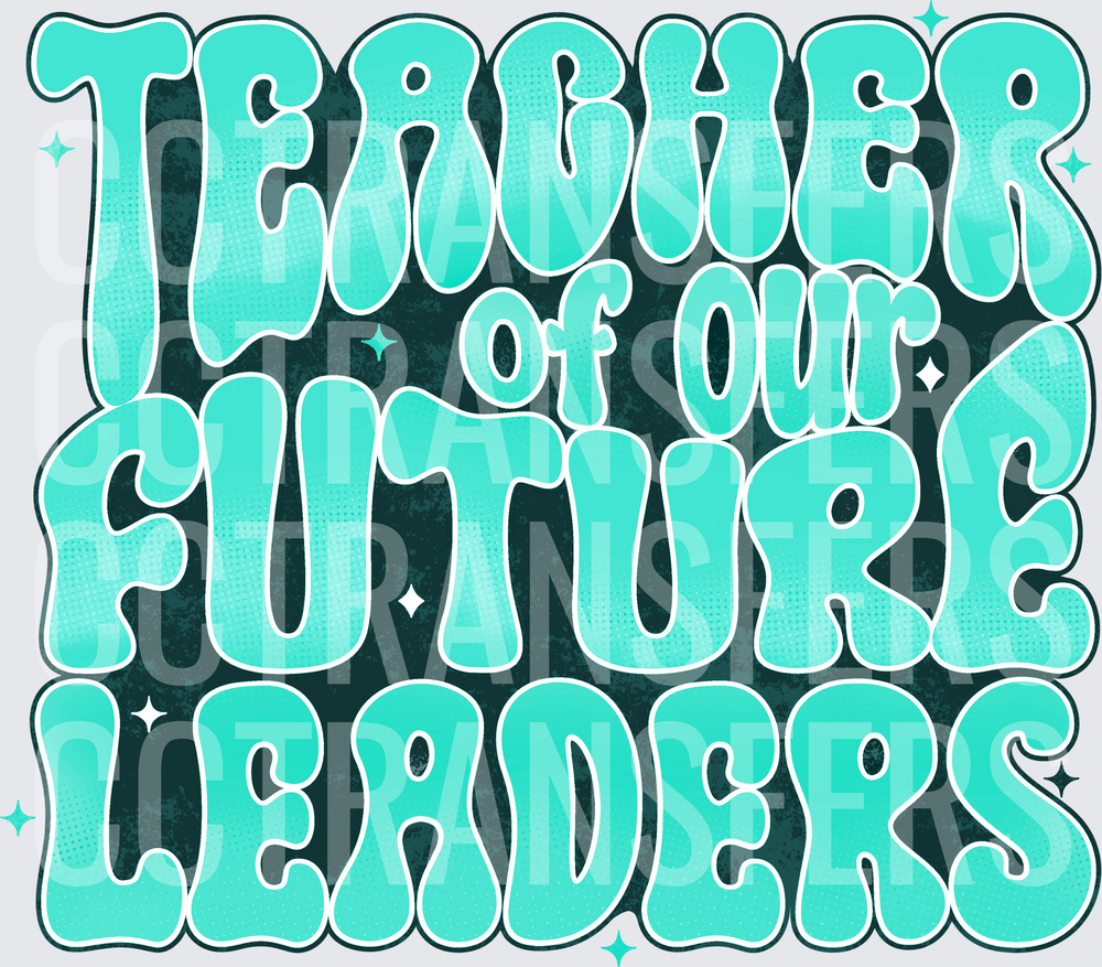 Teacher of Our Future Leaders Retro Groovy Typography (DTF)