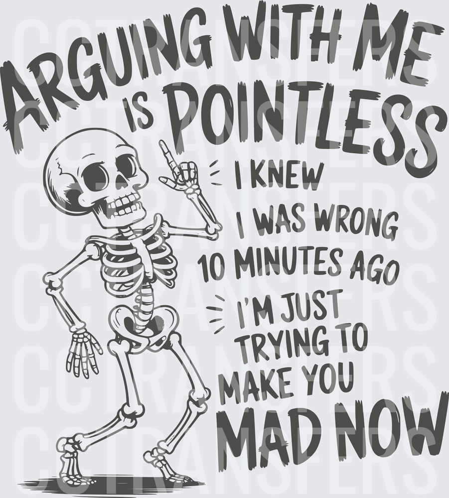 Arguing With Me Is Pointless Funny Skeleton (DTF)