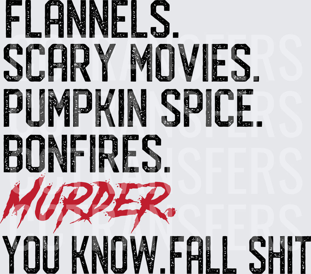 Flannels Scary Movies Pumpkin Spice Bonfires Murder Fall (DTF)