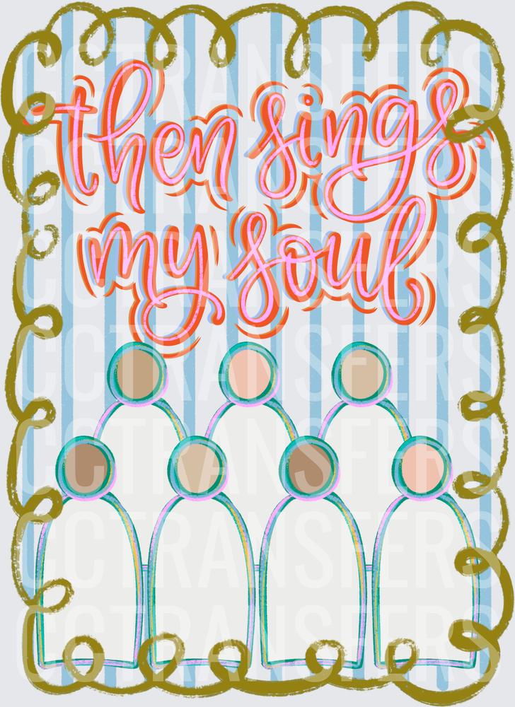 Then Sings My Soul Church Choir Group Faith Design (DTF)