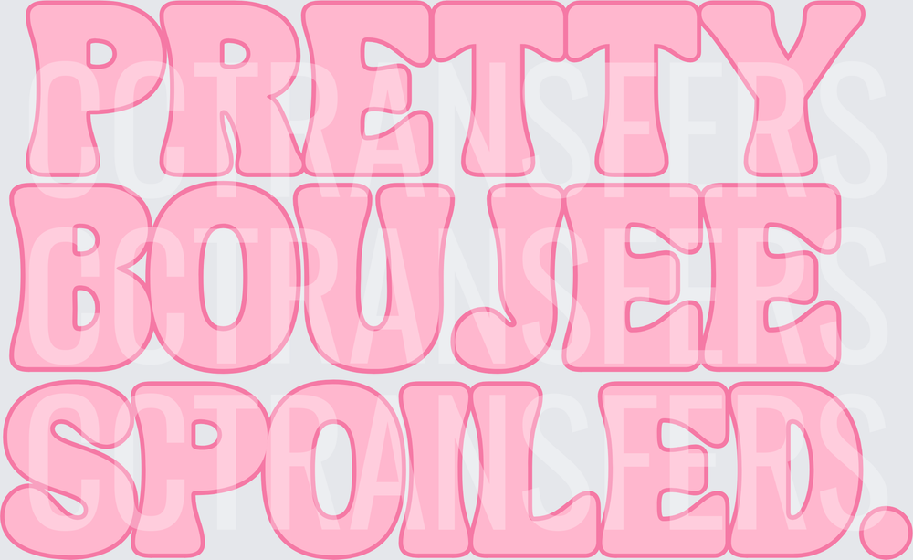 Pretty Boujee Spoiled Pink Bubble Letter Design (DTF)