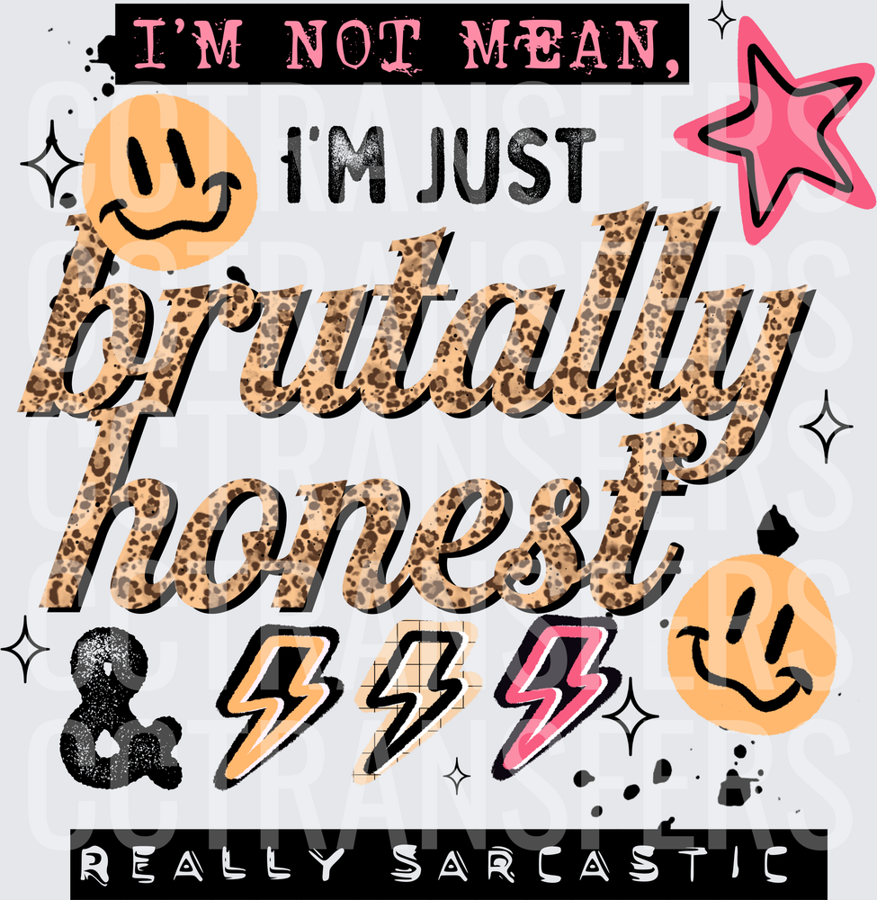 I'm Not Mean I'm Just Brutally Honest & Really Sarcastic (DTF)