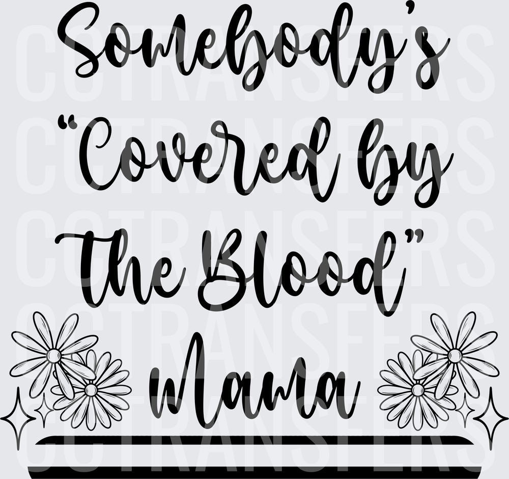 Somebody's Covered by the Blood Mama Floral (DTF)