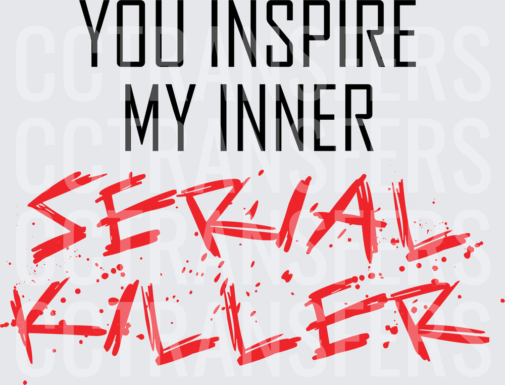You Inspire My Inner Serial Killer Bold Grunge Text (DTF)