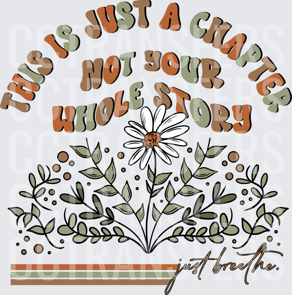 This Is Just A Chapter Not Your Whole Story Just Breathe Floral (DTF)