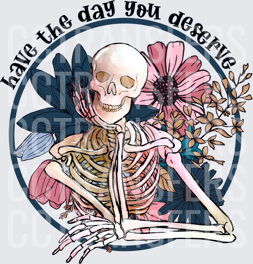 Have The Day You Deserve Floral Skeleton Circle (DTF)
