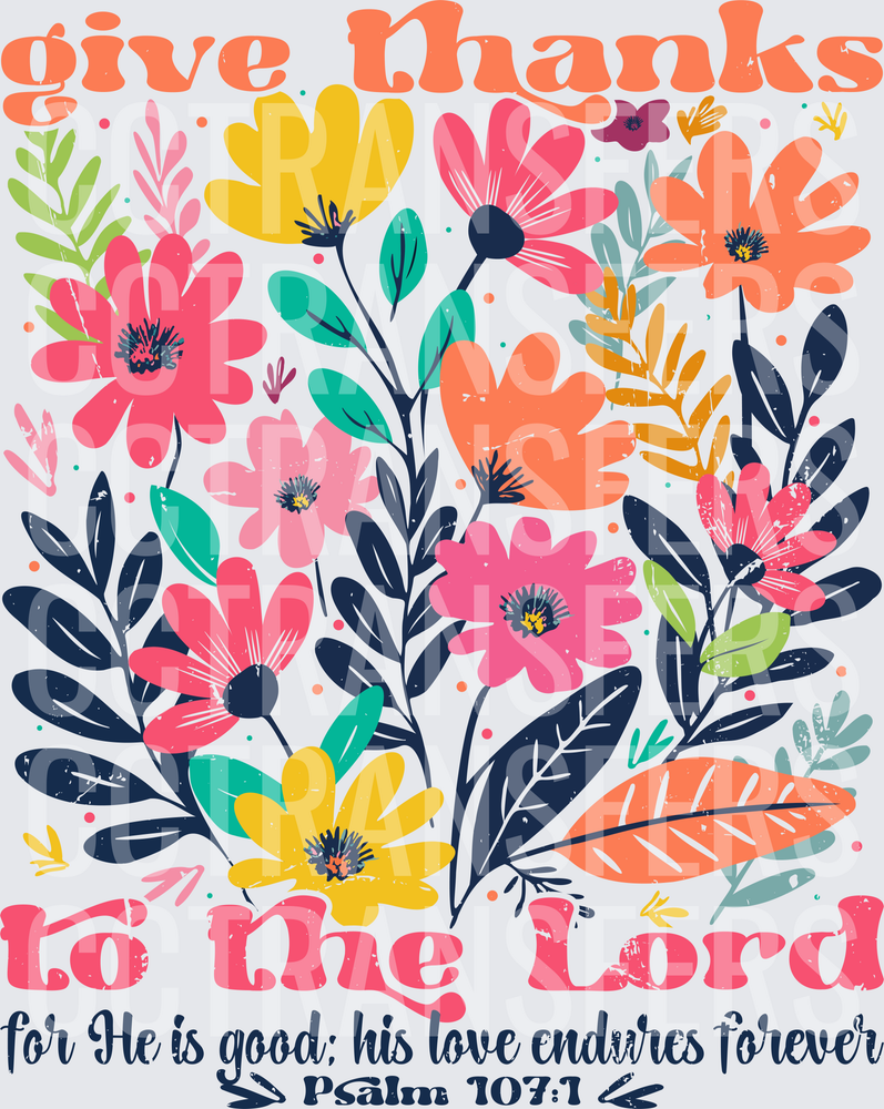 Give Thanks To The Lord Psalm 107:1 Floral (DTF)