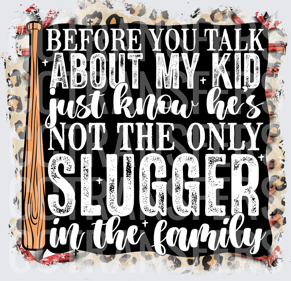 Before You Talk About My Kid Not The Only Slugger (DTF)
