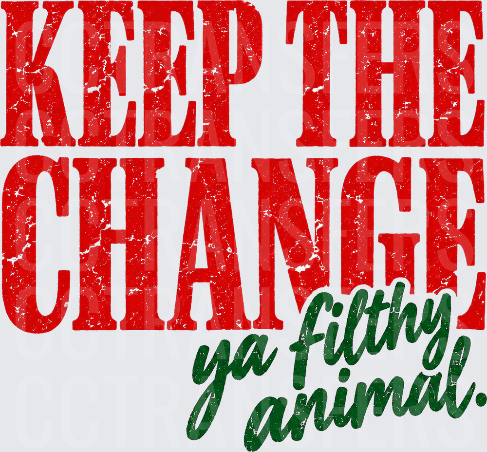 Keep The Change Ya Filthy Animal Distressed Holiday (DTF)