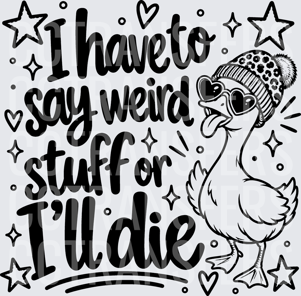 I Have To Say Weird Stuff Or I'll Die Sassy Duck (DTF)