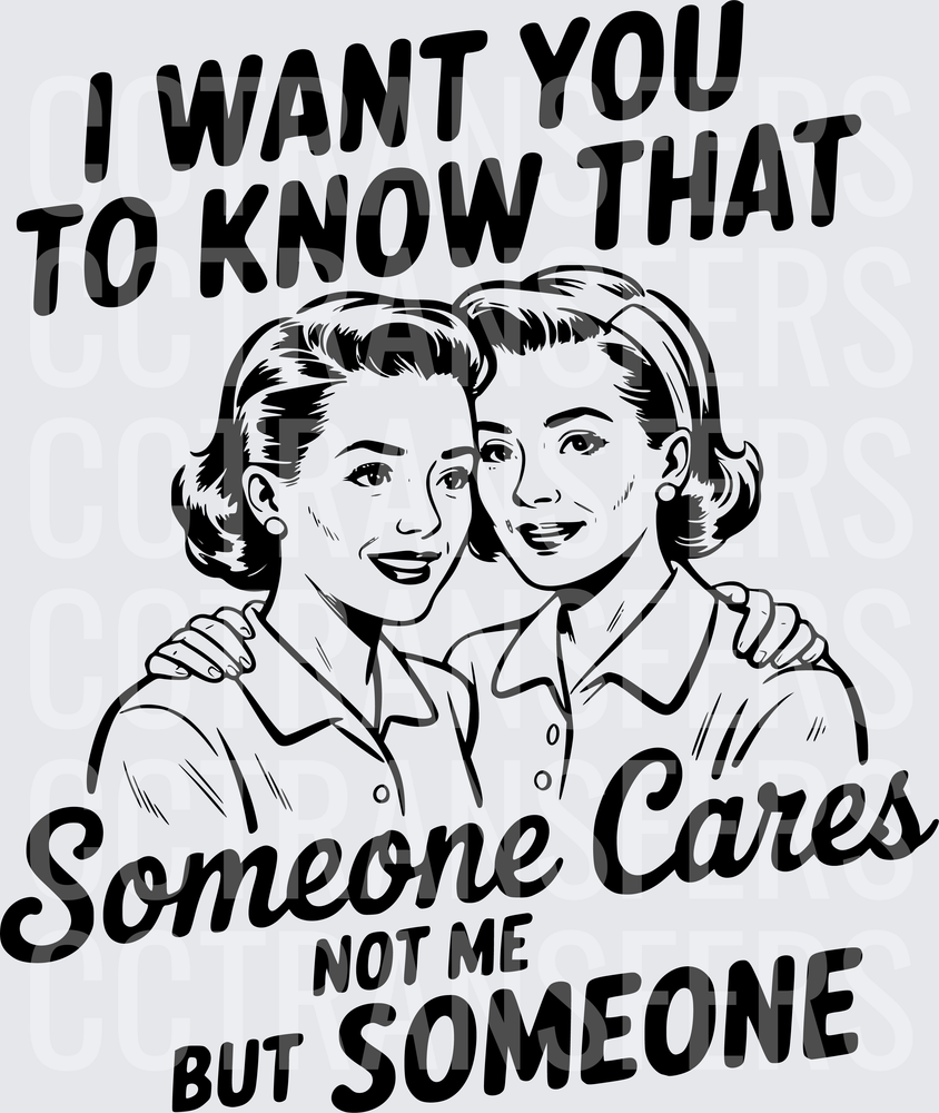 Retro Women I Want You To Know Someone Cares Not Me (DTF)