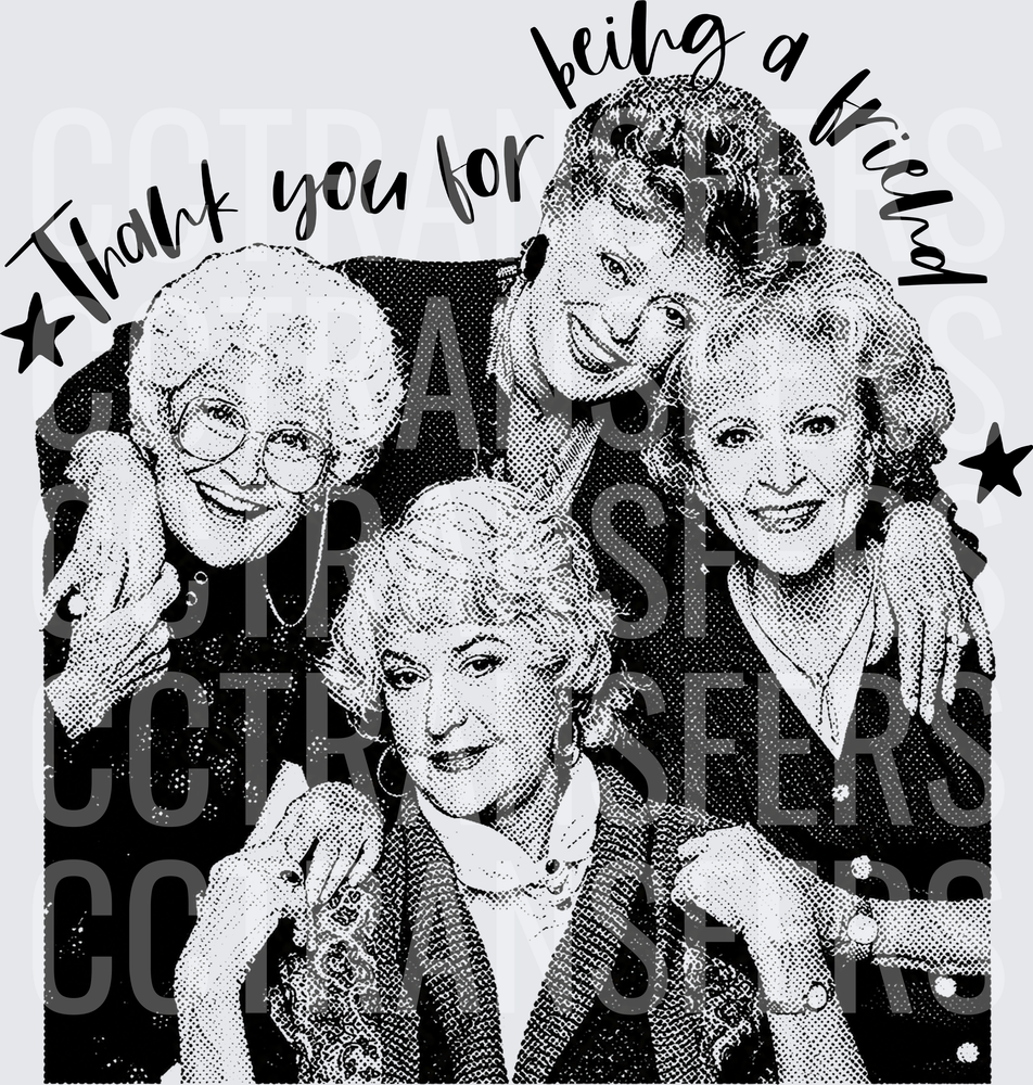 Thank You For Being A Friend Four Women Black & White (DTF)