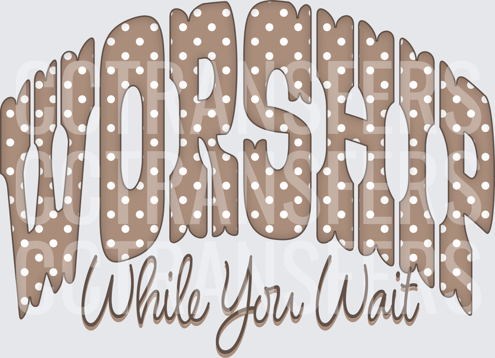 Worship While You Wait Polka Dot Arch Typography (DTF)
