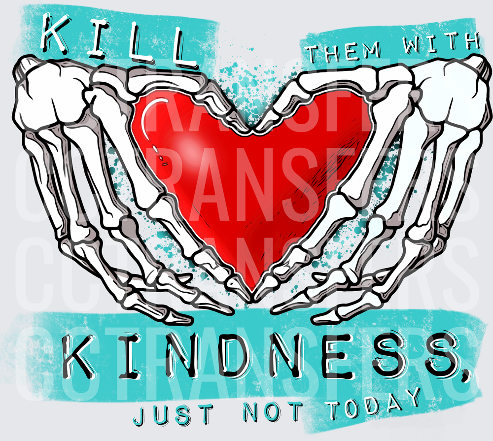 Kill Them With Kindness Just Not Today Skeleton Hands Heart (DTF)
