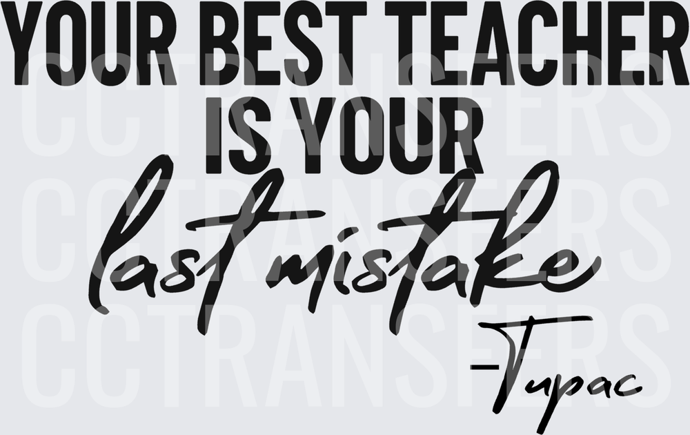 Your Best Teacher Is Your Last Mistake Quote (DTF)