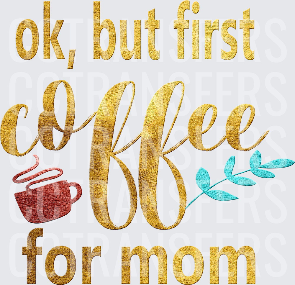 Ok But First Coffee For Mom Floral Script Design (DTF)