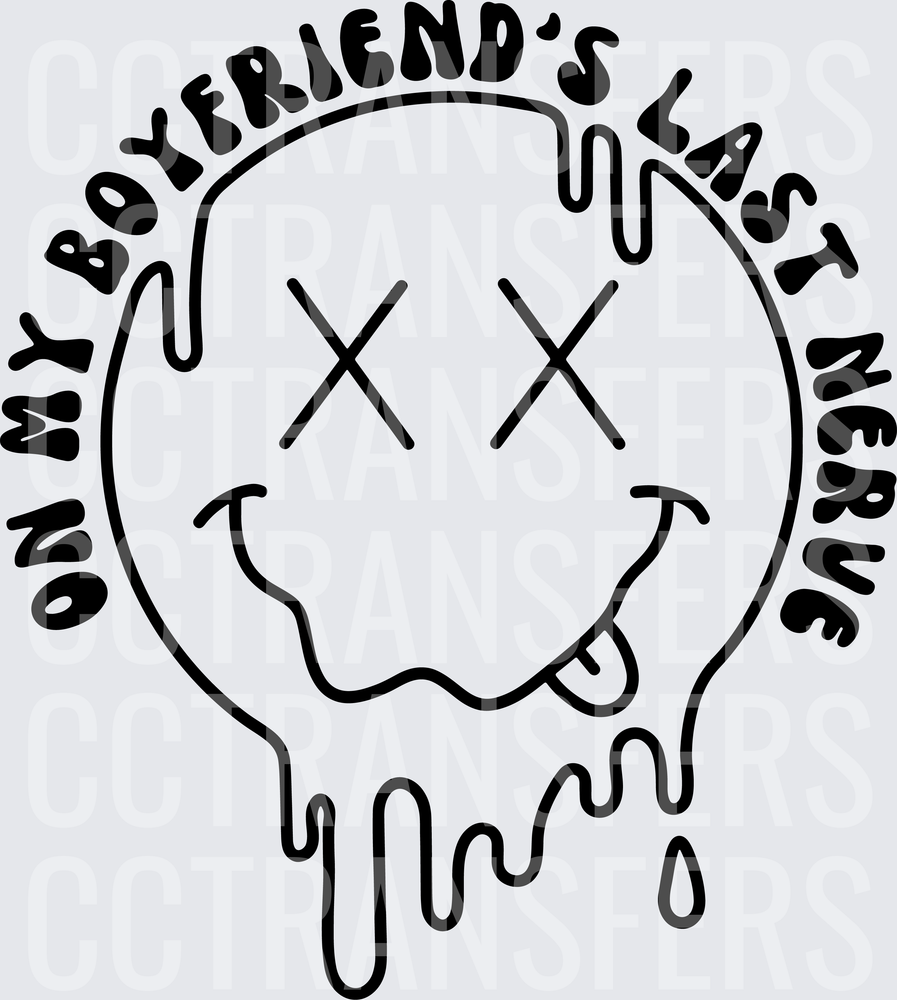 On My Boyfriend's Last Nerve Melting Smiley Face (DTF)