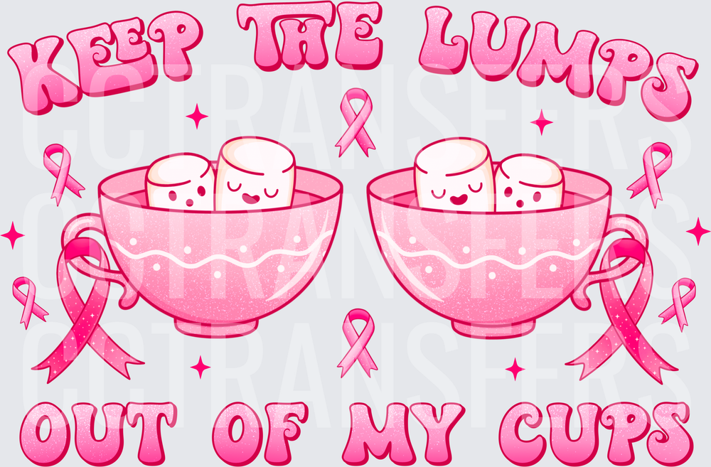 Keep The Lumps Out Of My Cups Breast Cancer Awareness (DTF)