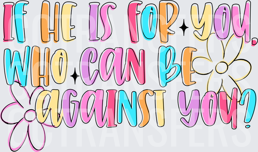 If He Is For You Who Can Be Against You Floral (DTF)