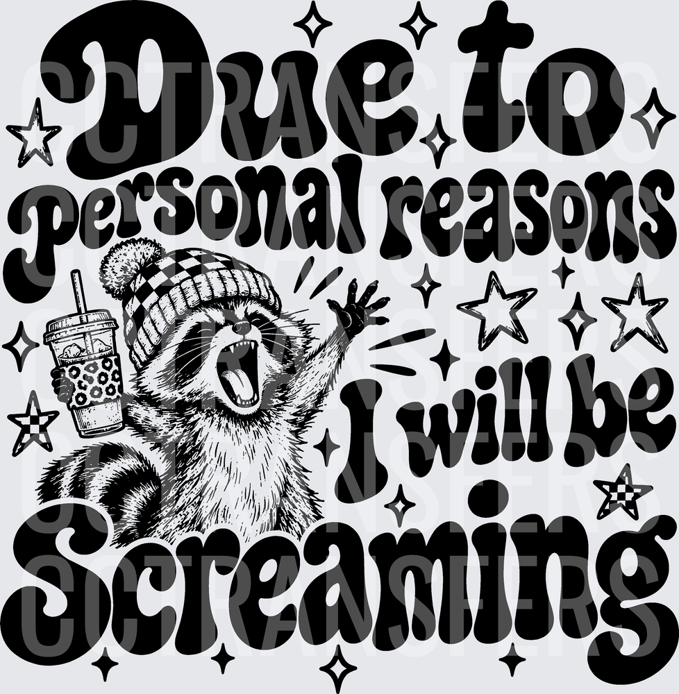 Due To Personal Reasons I Will Be Screaming Raccoon (DTF)