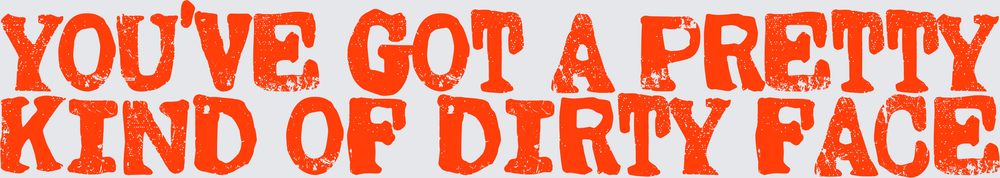 You've Got A Pretty Kind Of Dirty Face Bold Orange Text (DTF)
