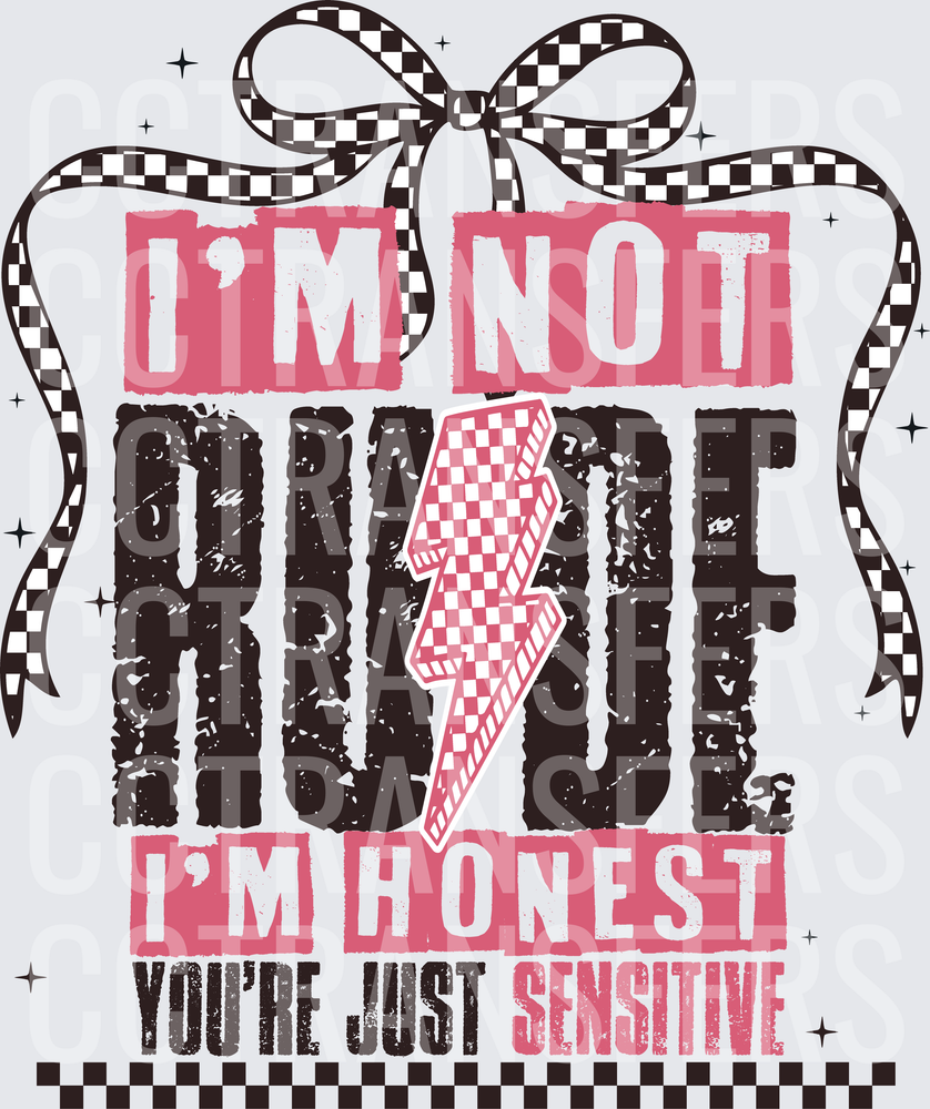 I'm Not Rude I'm Honest You're Just Sensitive (DTF)