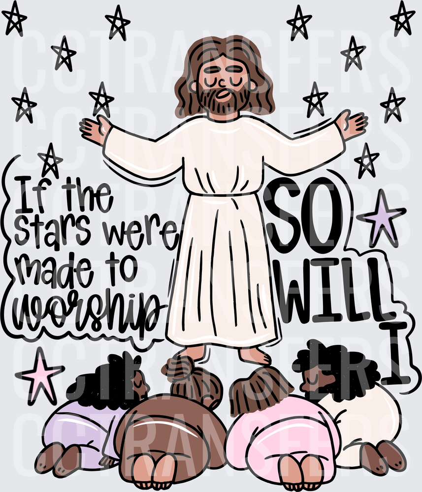 If The Stars Were Made To Worship So Will I Worship DTF