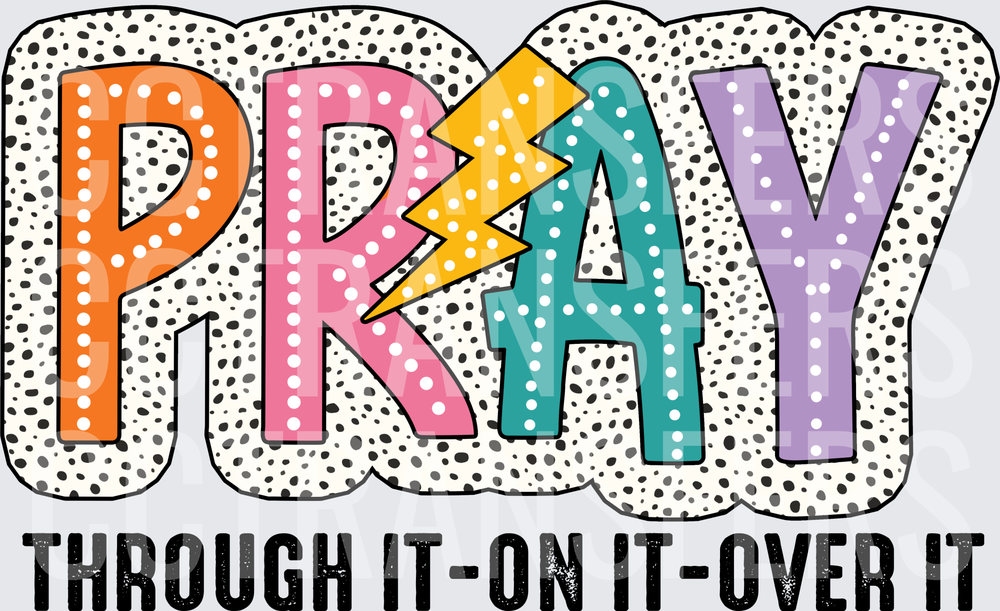 Pray Through It On It Over It Dalmatian Bolt (DTF)