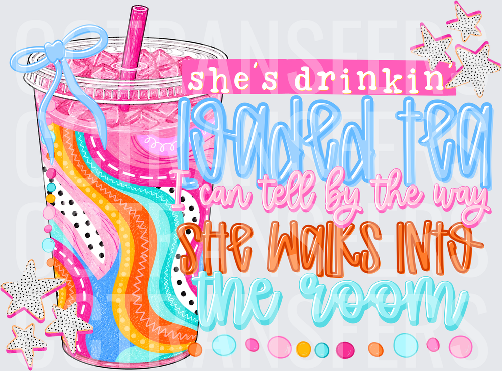 She's Drinkin Loaded Tea I Can Tell By The Way She Walks Into The Room (DTF)