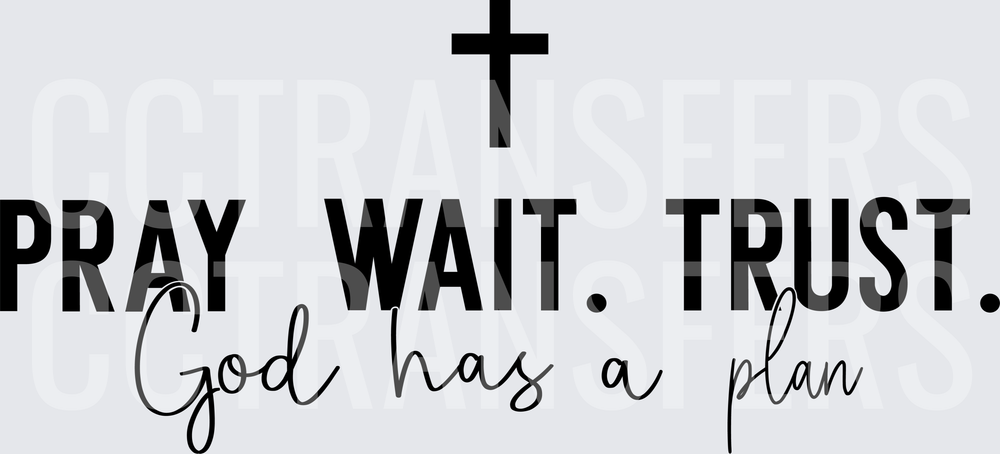 Pray Wait Trust God Has A Plan Cross (DTF)