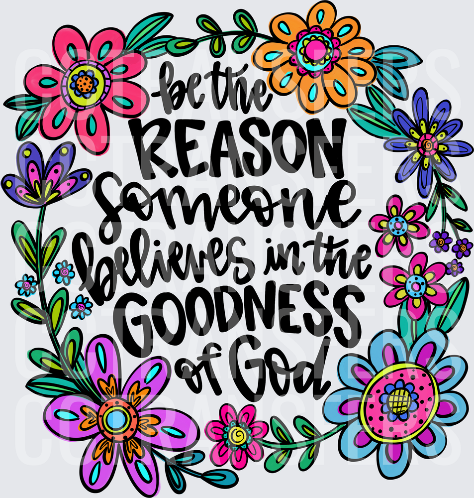 Be The Reason Someone Believes In The Goodness Of God (DTF)