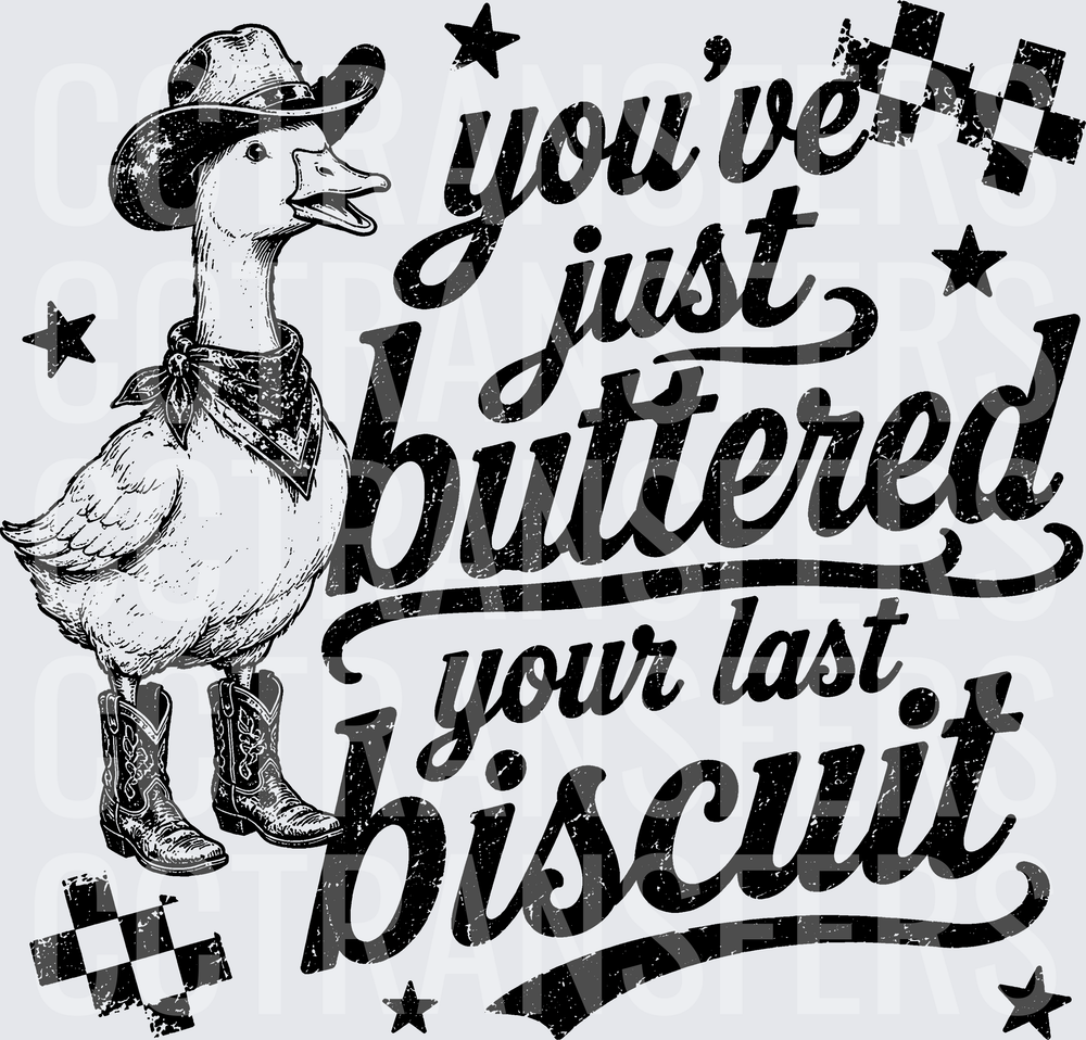 Cowboy Goose You've Just Buttered Your Last Biscuit (DTF)