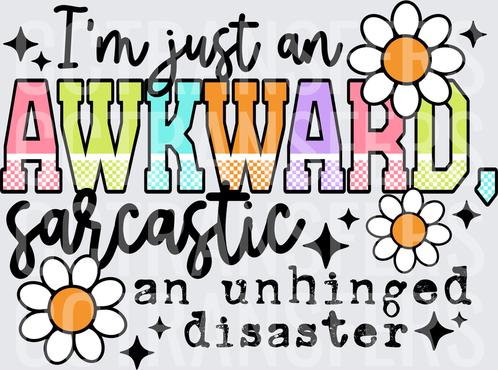 I'm Just An Awkward Sarcastic Unhinged Disaster Floral (DTF)