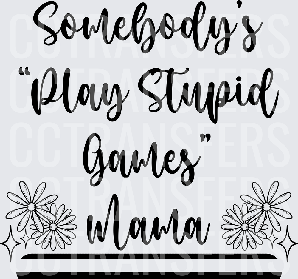 Somebody's Play Stupid Games Mama Daisy Floral (DTF)