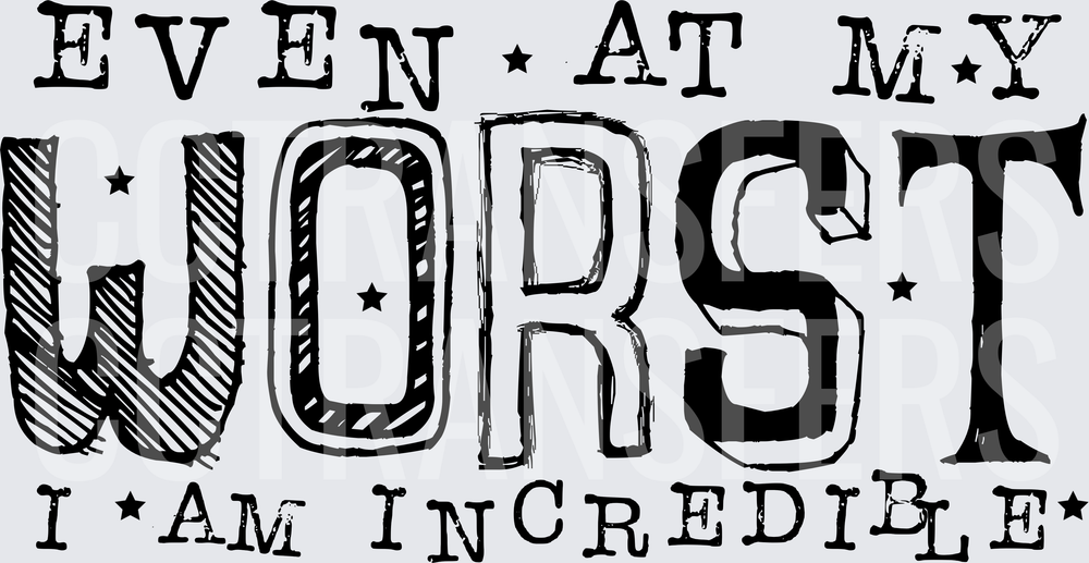 Even At My Worst I Am Incredible Bold Star Typography (DTF)