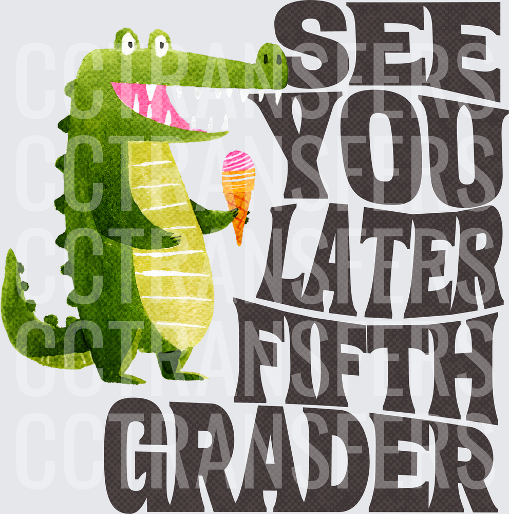See You Later Fifth Grader Crocodile Ice Cream (DTF)