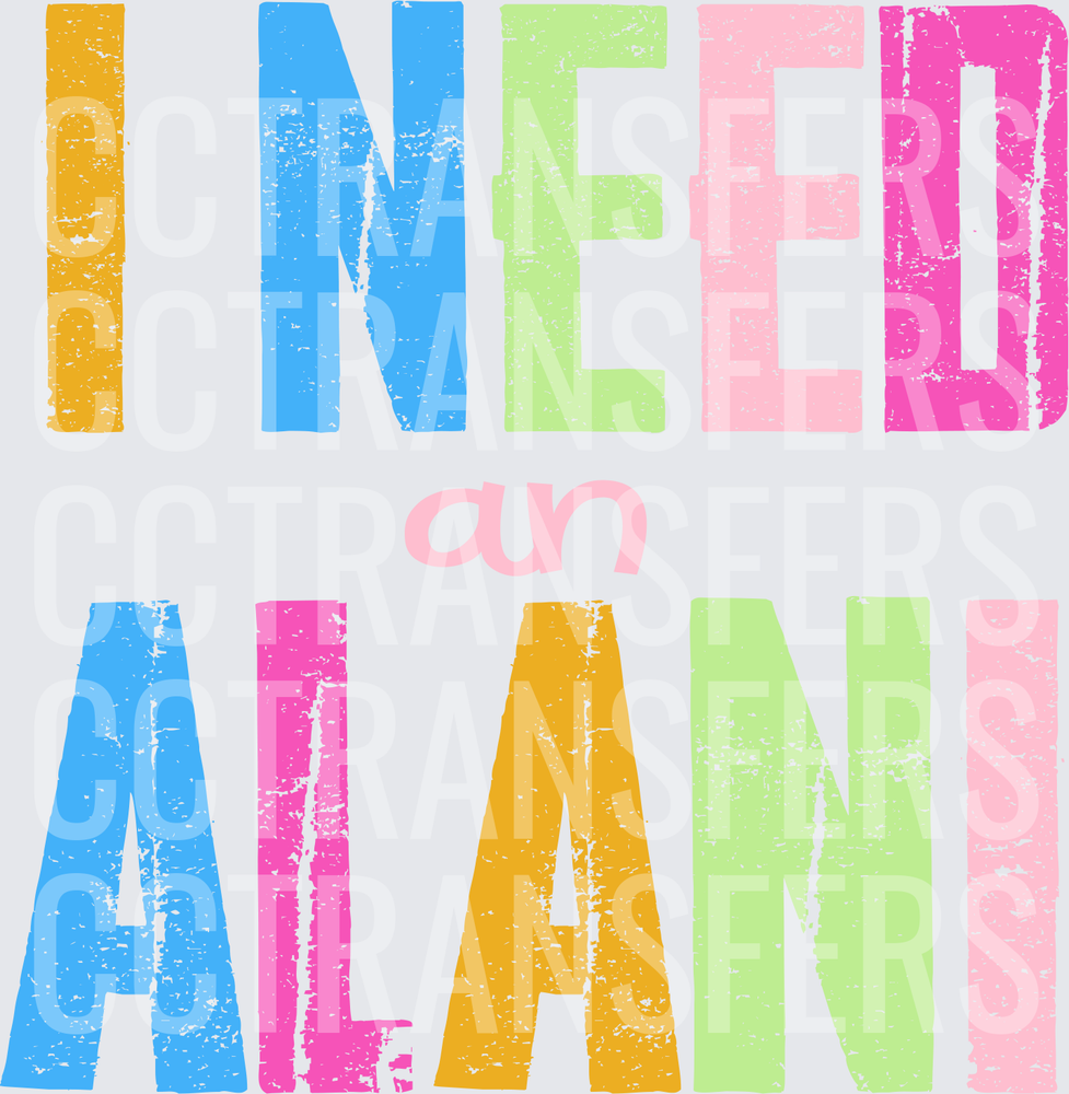 I Need an Alani Colorful Distressed Bold Text (DTF)